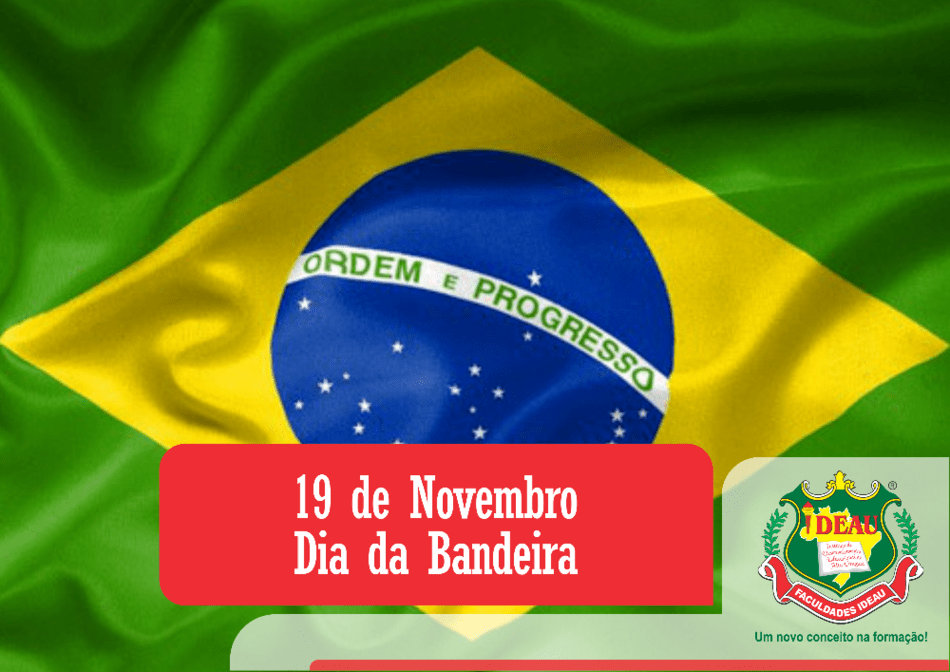 Colégio Santa Bárbara - 19 de Novembro O Dia da Bandeira é comemorado hoje,  fazendo uma homenagem à bandeira que foi criada depois da Proclamação da  República. A nossa Bandeira nós sabemos